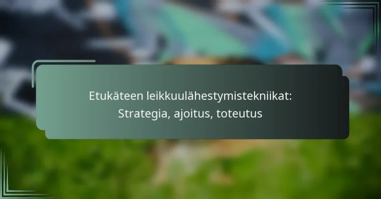Etukäteen leikkuulähestymistekniikat: Strategia, ajoitus, toteutus