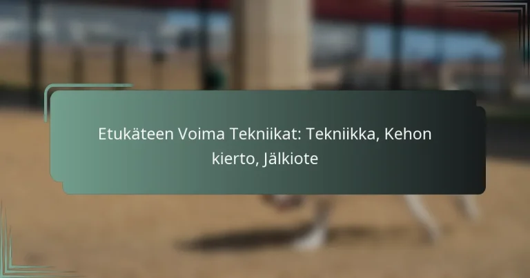 Etukäteen Voima Tekniikat: Tekniikka, Kehon kierto, Jälkiote