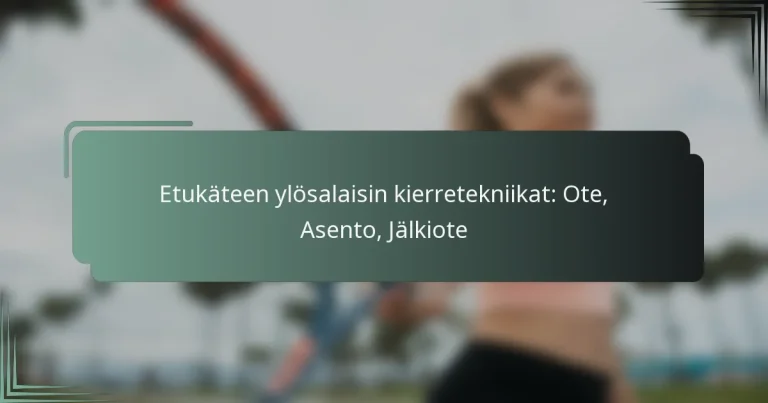 Etukäteen ylösalaisin kierretekniikat: Ote, Asento, Jälkiote