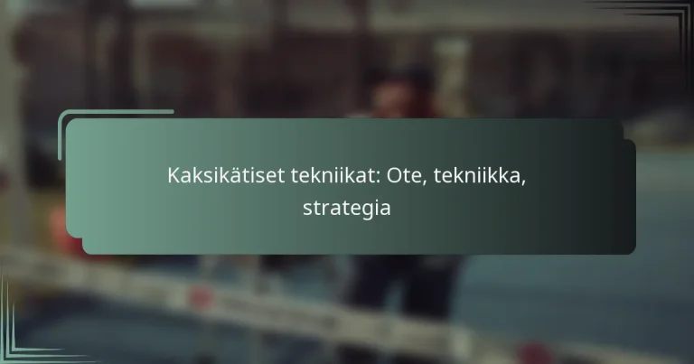 Kaksikätiset tekniikat: Ote, tekniikka, strategia