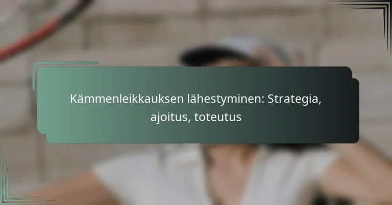 Kämmenleikkauksen lähestyminen: Strategia, ajoitus, toteutus