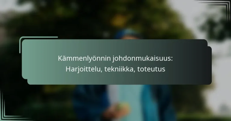 Kämmenlyönnin johdonmukaisuus: Harjoittelu, tekniikka, toteutus