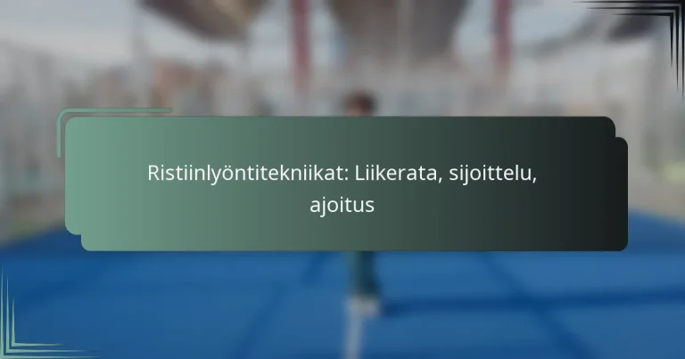 Ristiinlyöntitekniikat: Liikerata, sijoittelu, ajoitus