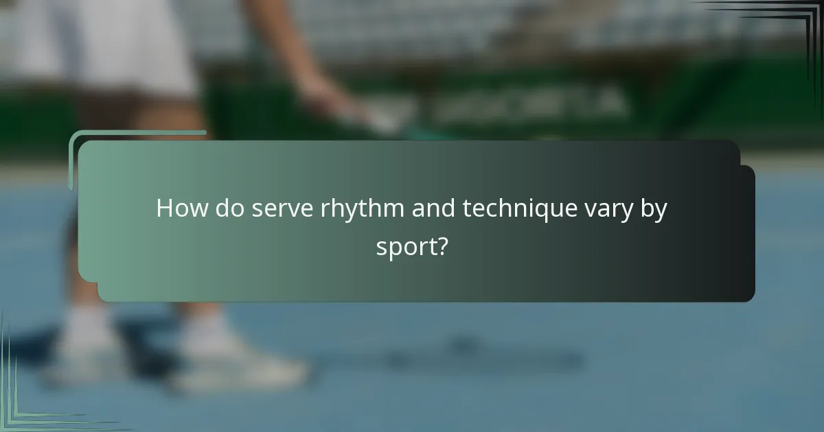 How do serve rhythm and technique vary by sport?