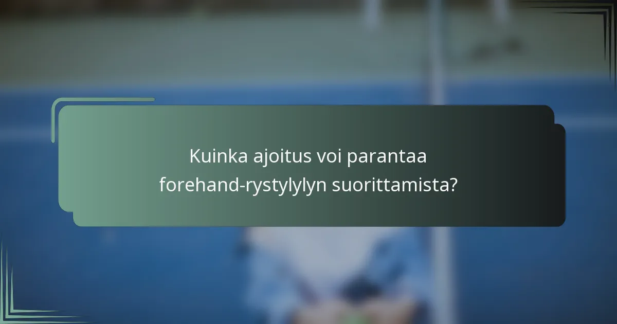 Kuinka ajoitus voi parantaa forehand-rystylylyn suorittamista?
