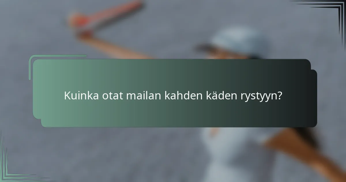 Kuinka otat mailan kahden käden rystyyn?