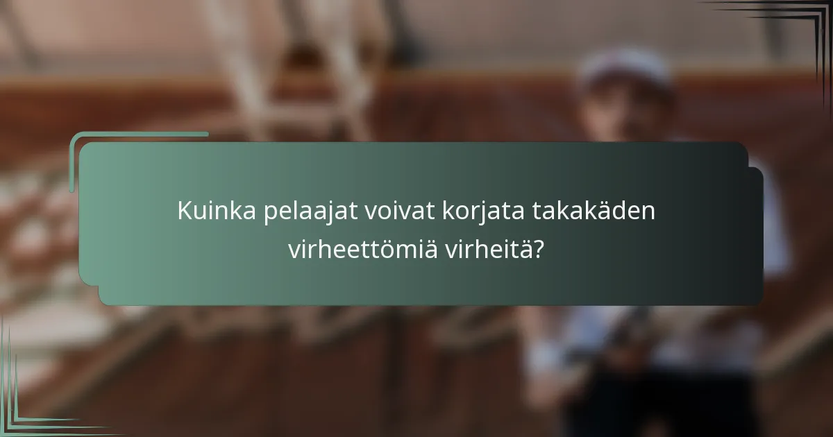 Kuinka pelaajat voivat korjata takakäden virheettömiä virheitä?