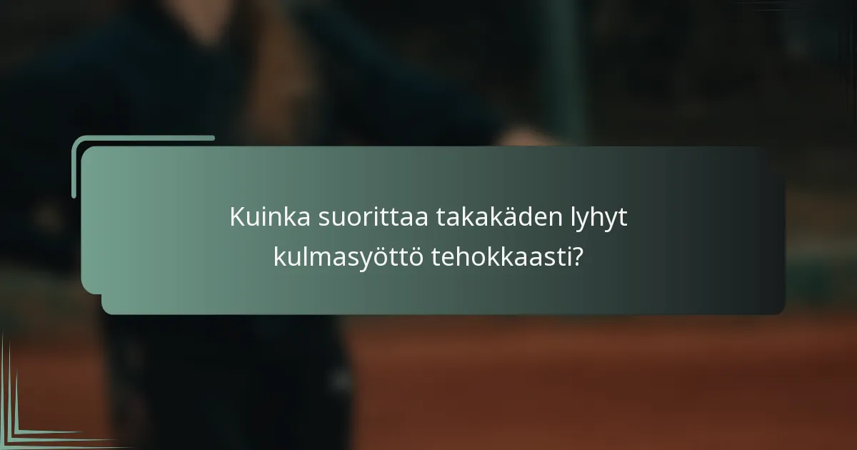 Kuinka suorittaa takakäden lyhyt kulmasyöttö tehokkaasti?