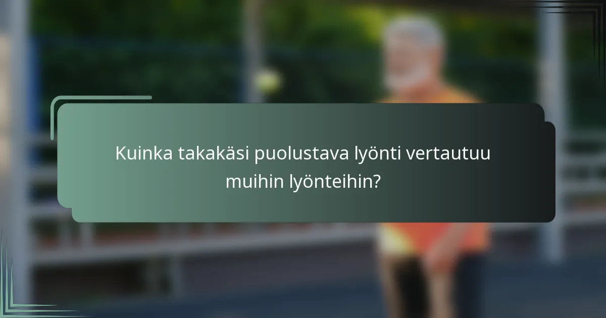 Kuinka takakäsi puolustava lyönti vertautuu muihin lyönteihin?