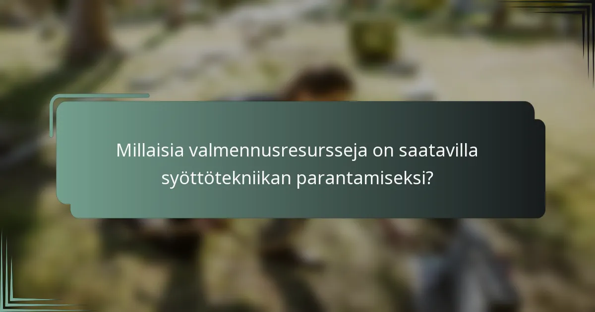 Millaisia valmennusresursseja on saatavilla syöttötekniikan parantamiseksi?