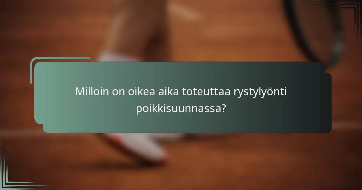 Milloin on oikea aika toteuttaa rystylyönti poikkisuunnassa?