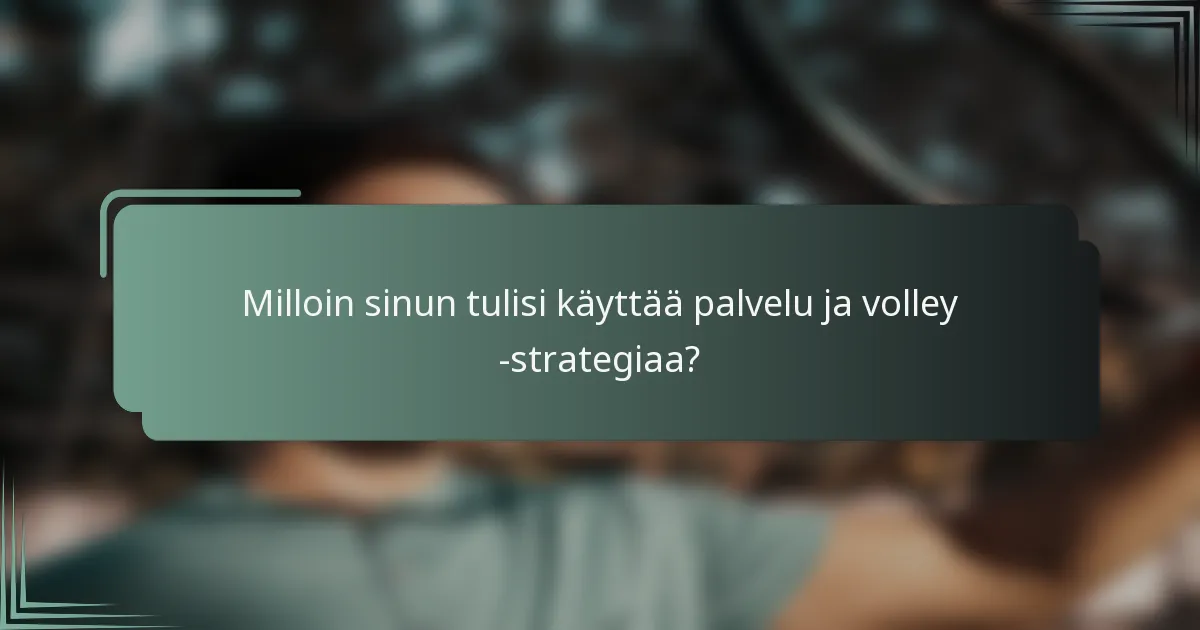 Milloin sinun tulisi käyttää palvelu ja volley -strategiaa?