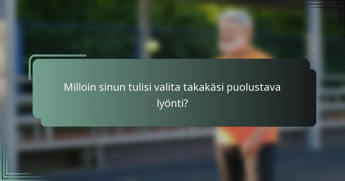 Milloin sinun tulisi valita takakäsi puolustava lyönti?