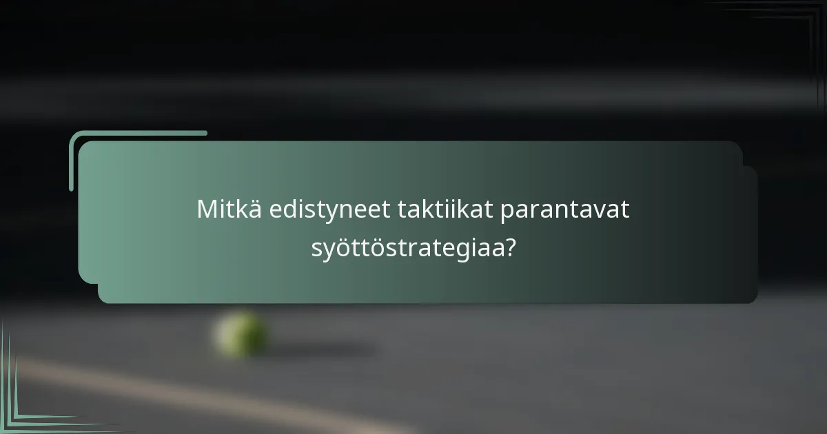 Mitkä edistyneet taktiikat parantavat syöttöstrategiaa?