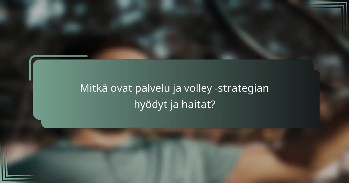 Mitkä ovat palvelu ja volley -strategian hyödyt ja haitat?