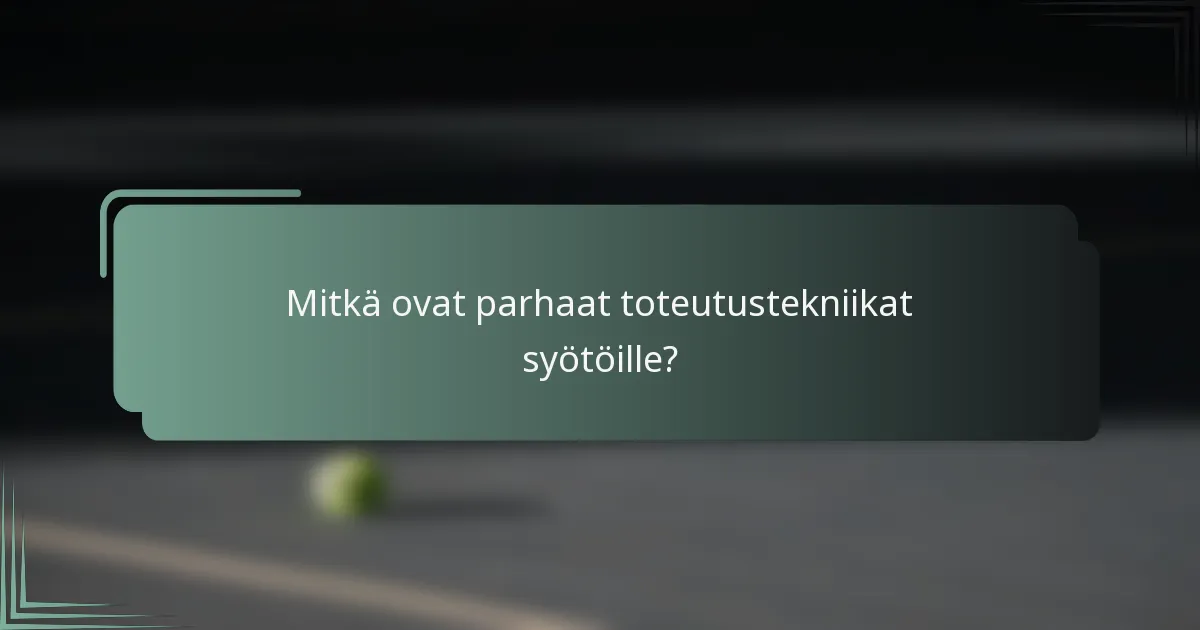 Mitkä ovat parhaat toteutustekniikat syötöille?