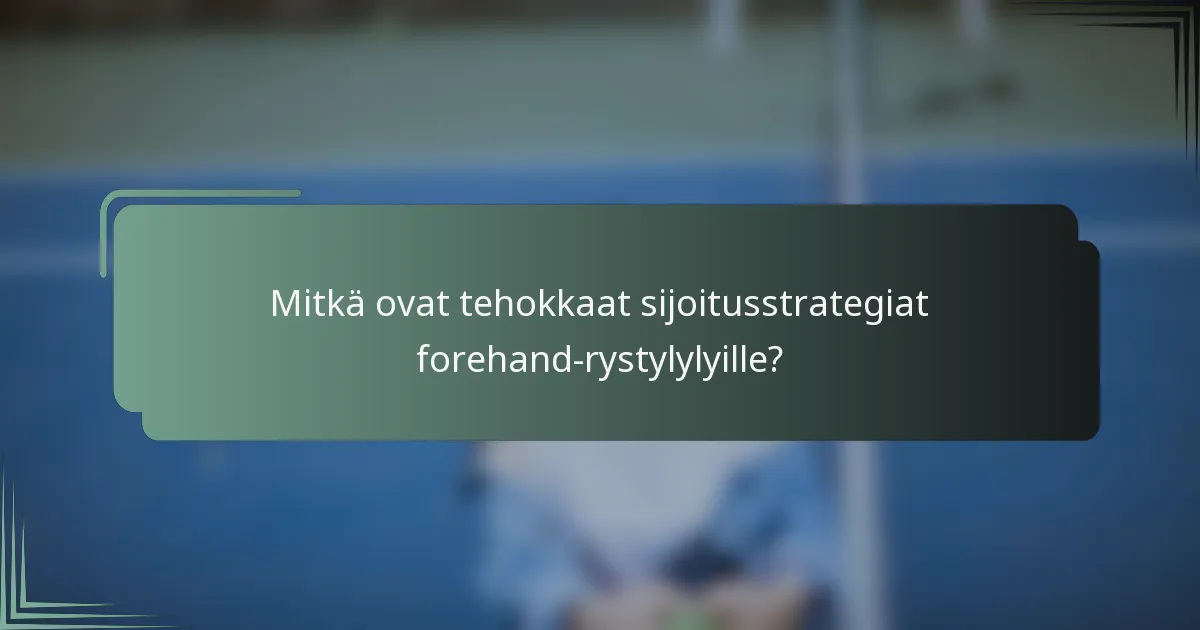 Mitkä ovat tehokkaat sijoitusstrategiat forehand-rystylylyille?