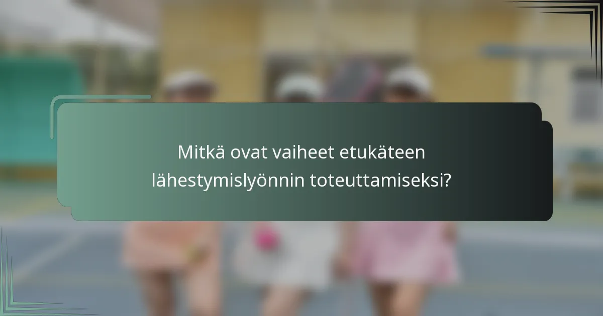 Mitkä ovat vaiheet etukäteen lähestymislyönnin toteuttamiseksi?